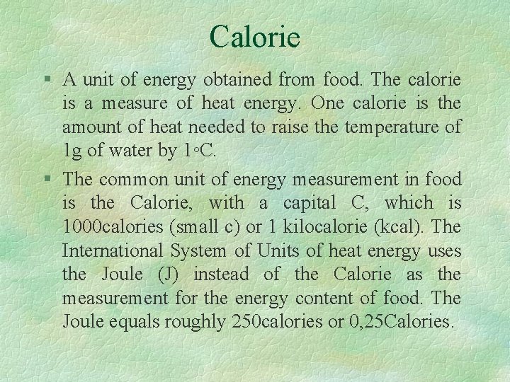 Calorie § A unit of energy obtained from food. The calorie is a measure
