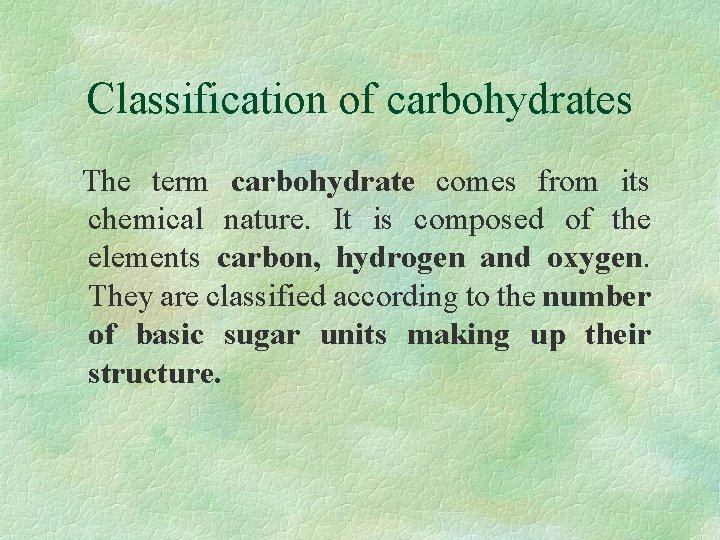 Classification of carbohydrates The term carbohydrate comes from its chemical nature. It is composed