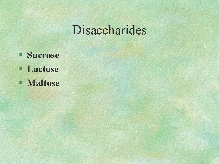 Disaccharides § Sucrose § Lactose § Maltose 