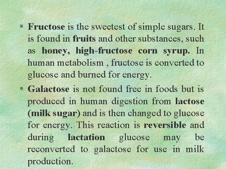 § Fructose is the sweetest of simple sugars. It is found in fruits and