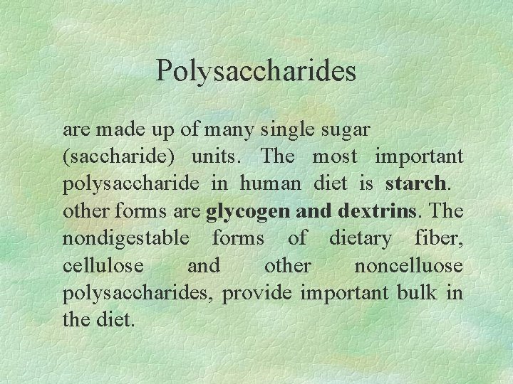Polysaccharides are made up of many single sugar (saccharide) units. The most important polysaccharide