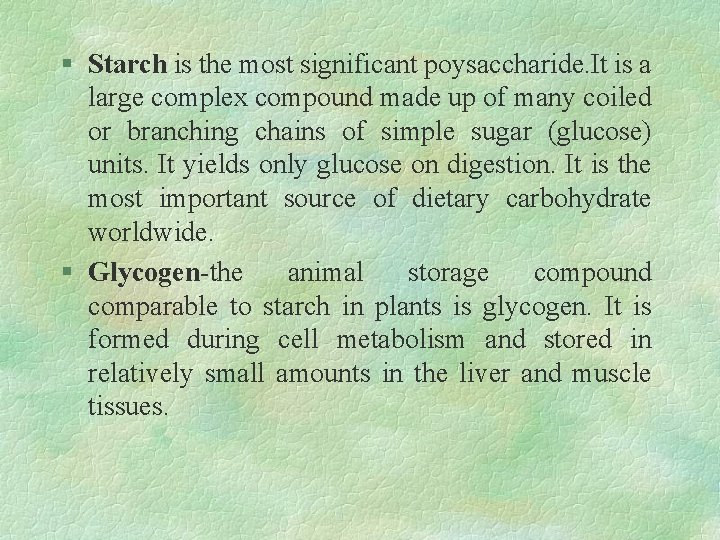 § Starch is the most significant poysaccharide. It is a large complex compound made