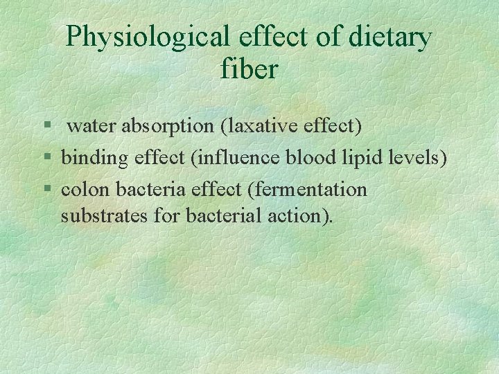 Physiological effect of dietary fiber § water absorption (laxative effect) § binding effect (influence
