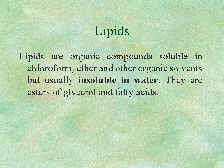 Lipids are organic compounds soluble in chloroform, ether and other organic solvents but usually