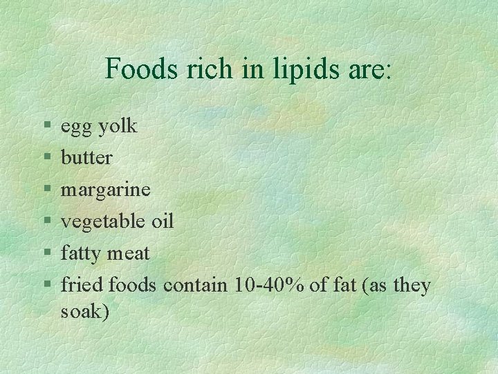 Foods rich in lipids are: § § § egg yolk butter margarine vegetable oil