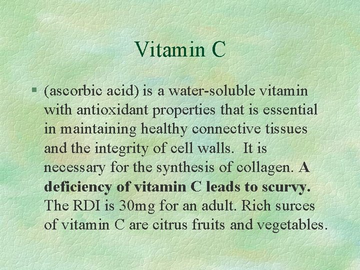 Vitamin C § (ascorbic acid) is a water-soluble vitamin with antioxidant properties that is