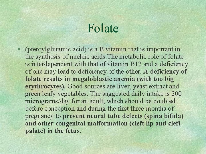 Folate § (pteroylglutamic acid) is a B vitamin that is important in the synthesis
