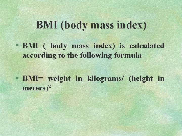 BMI (body mass index) § BMI ( body mass index) is calculated according to