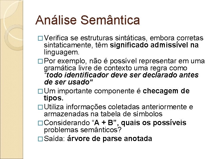 Análise Semântica � Verifica se estruturas sintáticas, embora corretas sintaticamente, têm significado admissível na