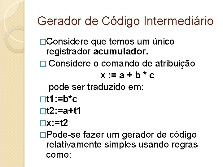 Gerador de Código Intermediário �Considere que temos um único registrador acumulador. � Considere o