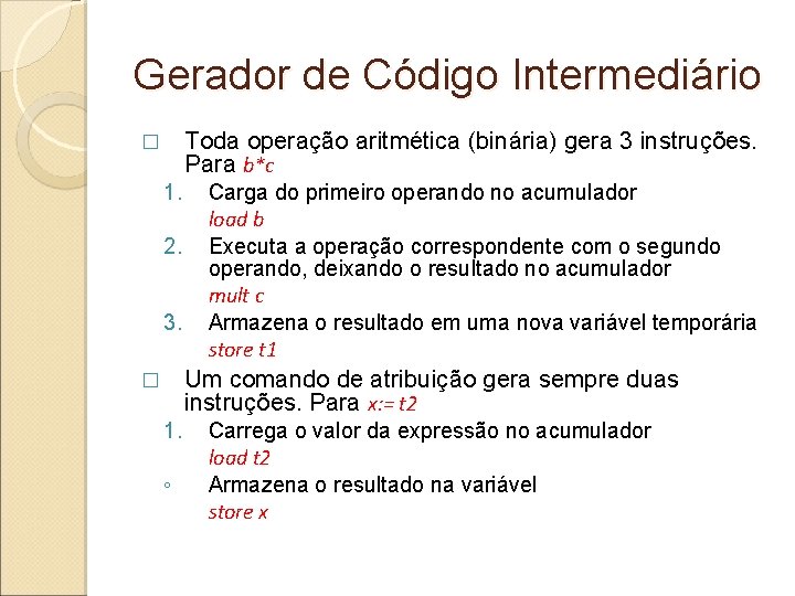 Gerador de Código Intermediário Toda operação aritmética (binária) gera 3 instruções. Para b*c �