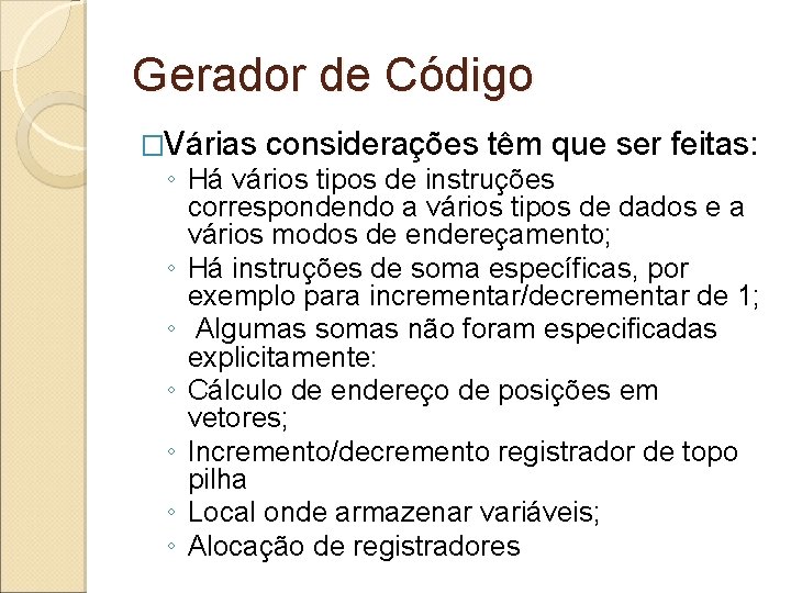 Gerador de Código �Várias considerações têm que ser feitas: ◦ Há vários tipos de