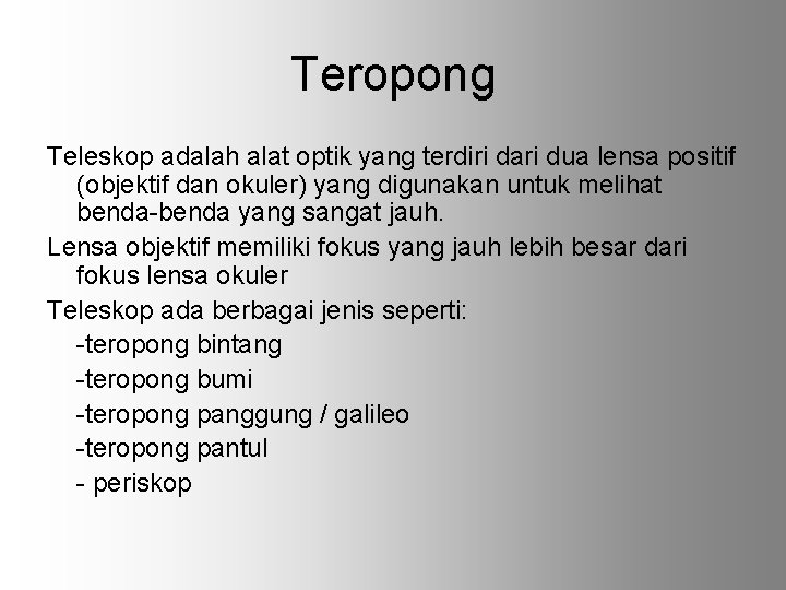 Teropong Teleskop adalah alat optik yang terdiri dari dua lensa positif (objektif dan okuler)