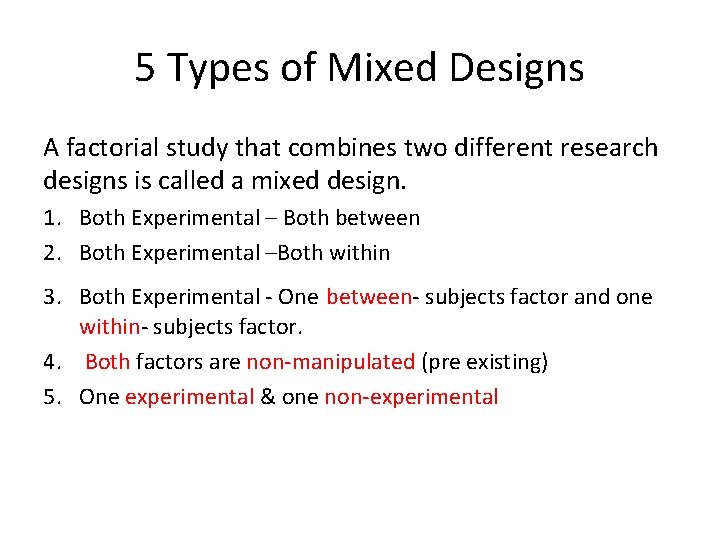 5 Types of Mixed Designs A factorial study that combines two different research designs