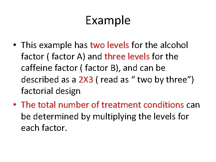 Example • This example has two levels for the alcohol factor ( factor A)