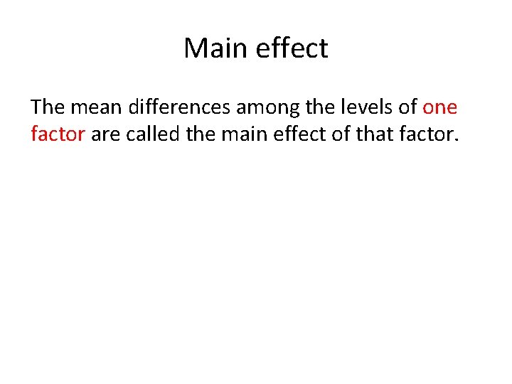 Main effect The mean differences among the levels of one factor are called the