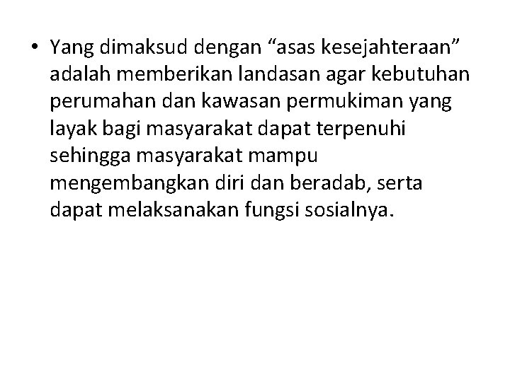  • Yang dimaksud dengan “asas kesejahteraan” adalah memberikan landasan agar kebutuhan perumahan dan