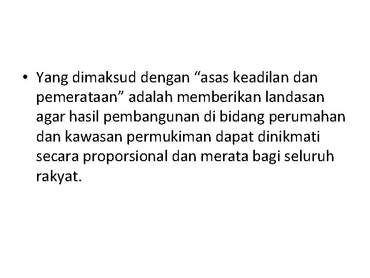  • Yang dimaksud dengan “asas keadilan dan pemerataan” adalah memberikan landasan agar hasil