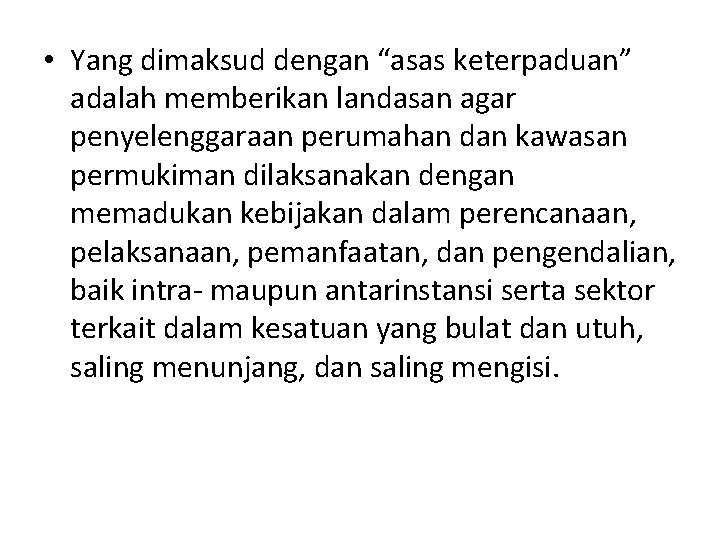  • Yang dimaksud dengan “asas keterpaduan” adalah memberikan landasan agar penyelenggaraan perumahan dan