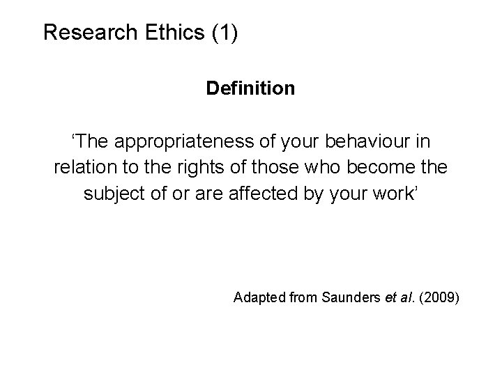Slide 6. 11 Research Ethics (1) Definition ‘The appropriateness of your behaviour in relation