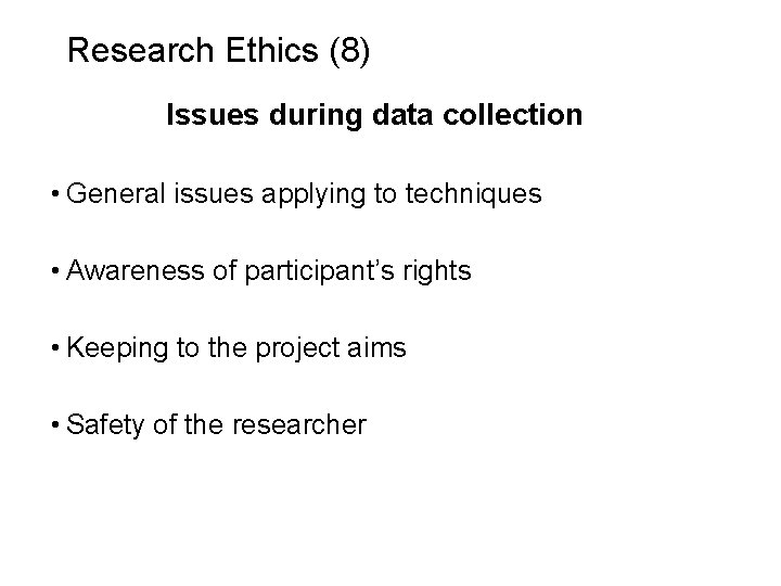 Slide 6. 20 Research Ethics (8) Issues during data collection • General issues applying