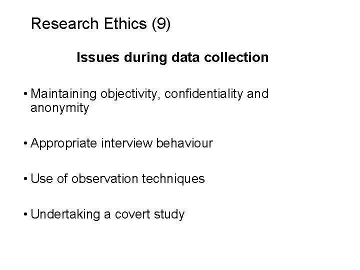 Slide 6. 21 Research Ethics (9) Issues during data collection • Maintaining objectivity, confidentiality