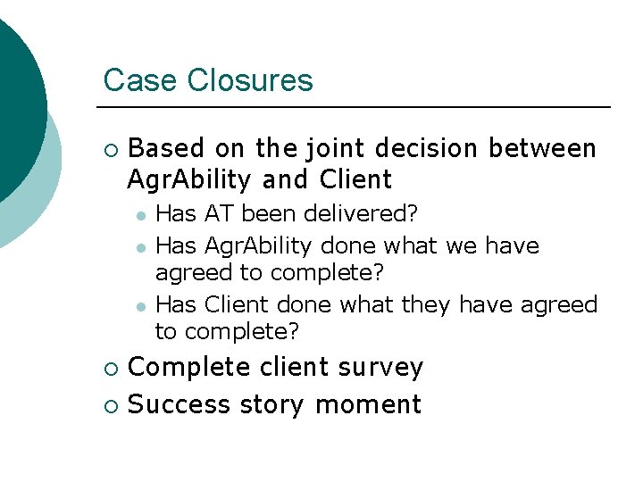 Case Closures ¡ Based on the joint decision between Agr. Ability and Client l Case Closures ¡ Based on the joint decision between Agr. Ability and Client l