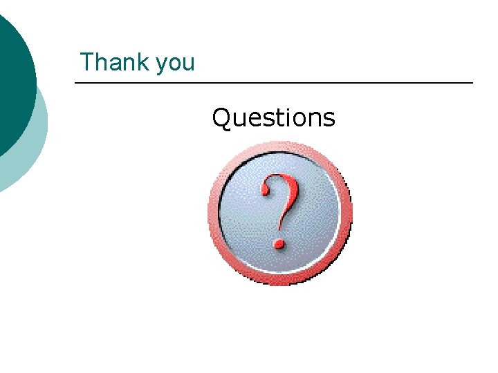 Thank you Questions Thank you Questions