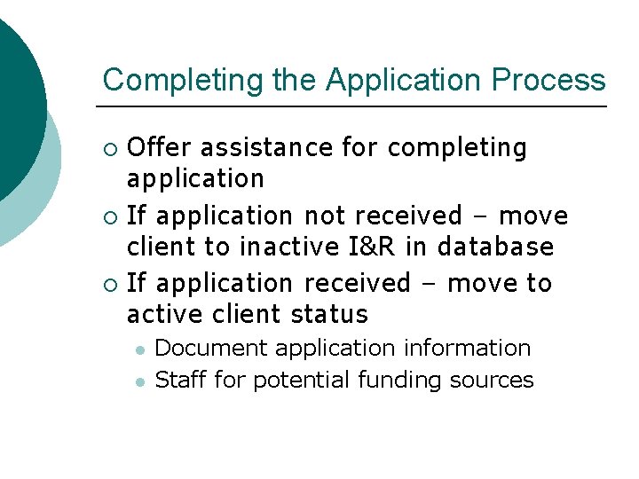 Completing the Application Process Offer assistance for completing application ¡ If application not received Completing the Application Process Offer assistance for completing application ¡ If application not received