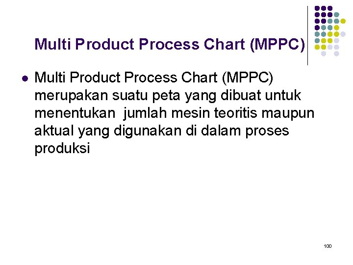 Multi Product Process Chart (MPPC) l Multi Product Process Chart (MPPC) merupakan suatu peta