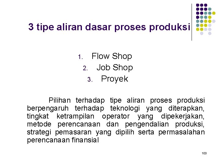 3 tipe aliran dasar proses produksi Flow Shop 2. Job Shop 3. Proyek 1.