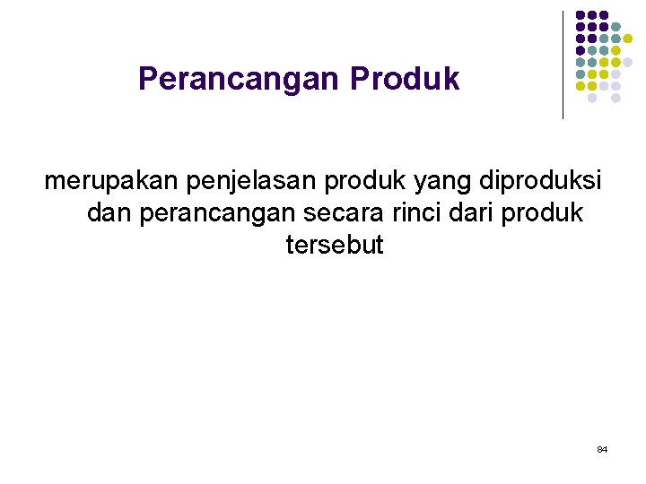 Perancangan Produk merupakan penjelasan produk yang diproduksi dan perancangan secara rinci dari produk tersebut