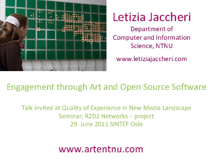 Letizia Jaccheri Department of Computer and Information Science, NTNU www. letiziajaccheri. com Engagement through