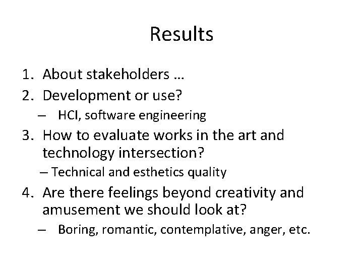 Results 1. About stakeholders … 2. Development or use? – HCI, software engineering 3.