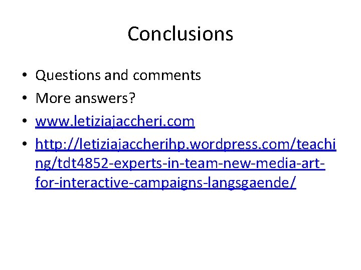 Conclusions • • Questions and comments More answers? www. letiziajaccheri. com http: //letiziajaccherihp. wordpress.