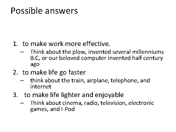 Possible answers 1. to make work more effective. – Think about the plow, invented