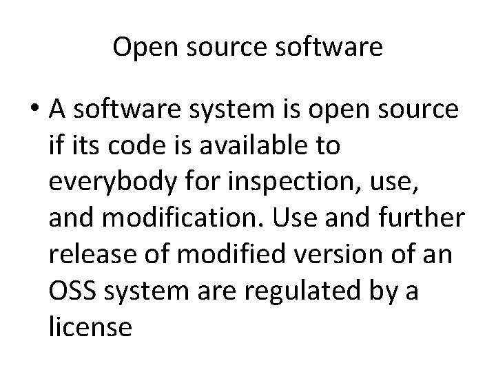 Open source software • A software system is open source if its code is