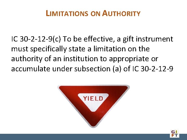 LIMITATIONS ON AUTHORITY IC 30 -2 -12 -9(c) To be effective, a gift instrument