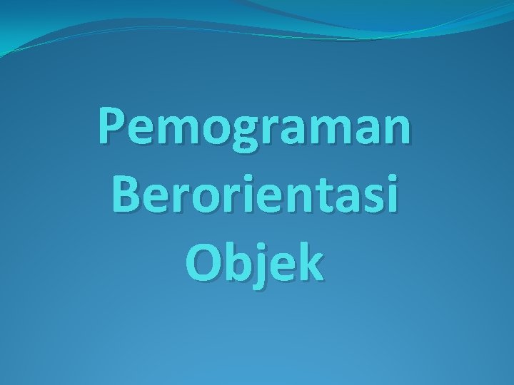 Pemograman Berorientasi Objek 