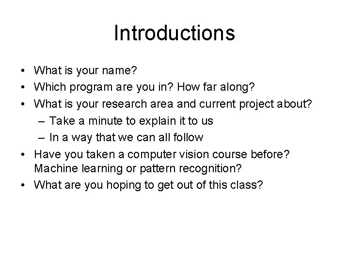 Introductions • What is your name? • Which program are you in? How far