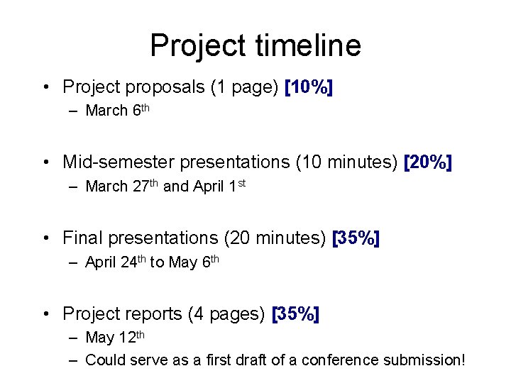 Project timeline • Project proposals (1 page) [10%] – March 6 th • Mid-semester
