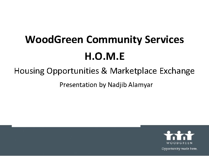 Wood. Green Community Services H. O. M. E Housing Opportunities & Marketplace Exchange Presentation