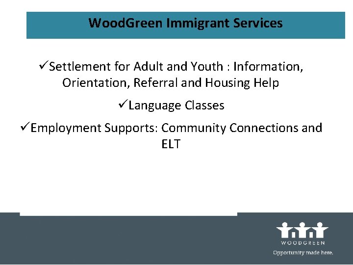 Wood. Green Immigrant Services üSettlement for Adult and Youth : Information, Orientation, Referral and