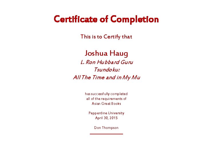 Certificate of Completion This is to Certify that Joshua Haug L. Ron Hubbard Guru Certificate of Completion This is to Certify that Joshua Haug L. Ron Hubbard Guru