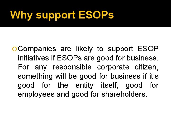 Why support ESOPs Companies are likely to support ESOP initiatives if ESOPs are good