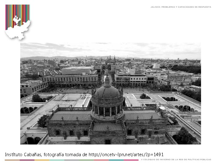 Instituto Cabañas, fotografía tomada de http: //oncetv-ipn. net/artes/? p=1491 