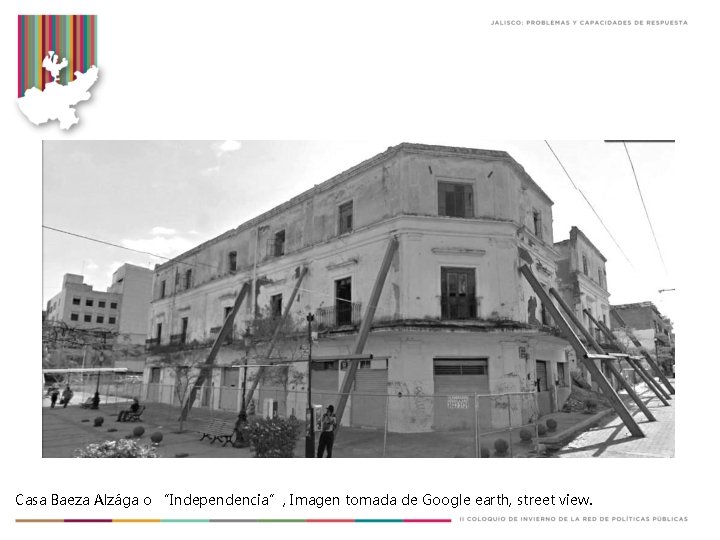 Casa Baeza Alzága o “Independencia”, Imagen tomada de Google earth, street view. 