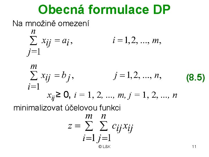 Obecná formulace DP Na množině omezení (8. 5) xij ≥ 0, i = 1,