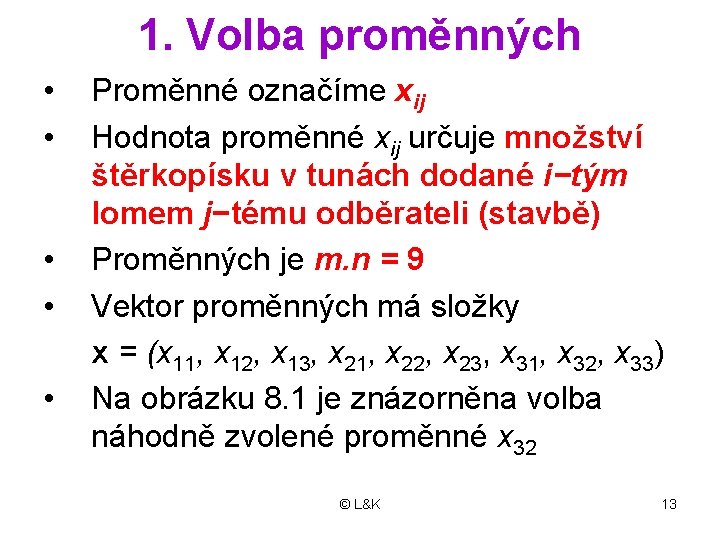 1. Volba proměnných • • • Proměnné označíme xij Hodnota proměnné xij určuje množství