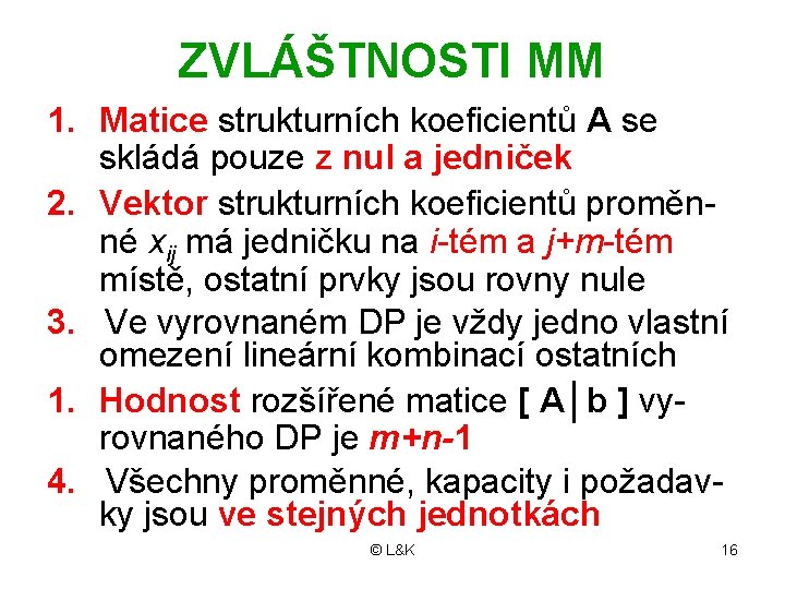 ZVLÁŠTNOSTI MM 1. Matice strukturních koeficientů A se skládá pouze z nul a jedniček ZVLÁŠTNOSTI MM 1. Matice strukturních koeficientů A se skládá pouze z nul a jedniček